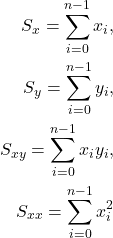 \begin{align*}S_x = \sum_{i=0}^{n-1} x_i,\\S_y = \sum_{i=0}^{n-1} y_i,\\S_{xy} = \sum_{i=0}^{n-1} x_i y_i,\\S_{xx} = \sum_{i=0}^{n-1} x_i^2\end{align*}