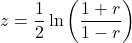 \[z = \frac{1}{2} \ln \left(\frac{1 + r}{1 - r}\right)\]