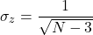 \[\sigma_z = \frac{1}{\sqrt{N - 3}}\]