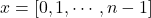 x=[0, 1, \cdots, n-1]